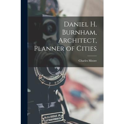 Daniel H. Burnham, Architect, Planner of Cities