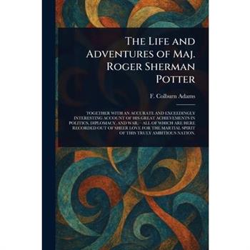 The Life and Adventures of Maj. Roger Sherman Potter