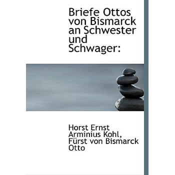 Briefe Ottos Von Bismarck an Schwester Und Schwager