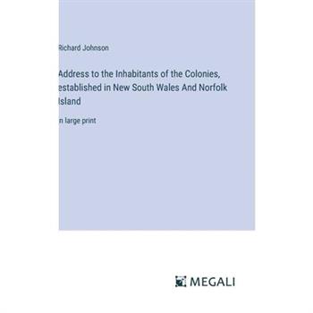 Address to the Inhabitants of the Colonies, established in New South Wales And Norfolk Island