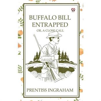 Buffalo Bill Entrapped Or, A Close Call