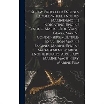 Screw-Propeller Engines, Paddle-Wheel Engines, Marine-Engine Indicating, Engine Testing, Marine Side-Valve Gears, Marine Condensers, Multiple-Expansion Marine Engines, Marine-Engine Management, Marine