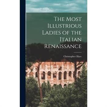 The Most Illustrious Ladies of the Italian Renaissance