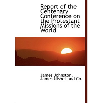 Report of the Centenary Conference on the Protestant Missions of the World