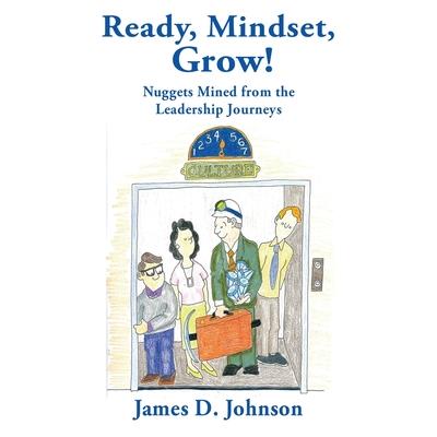 Ready, Mindset Grow! Nuggets Mined from the Leadership Journeys