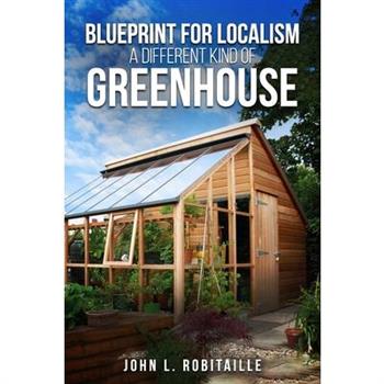 Blueprint for Localism - Different Kind of Greenhouse