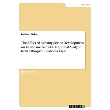The Effect of Banking Sector Development on Economic Growth. Empirical Analysis from Ethiopian Economy Final