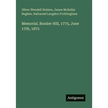 Memorial. Bunker Hill, 1775, June 17th, 1875