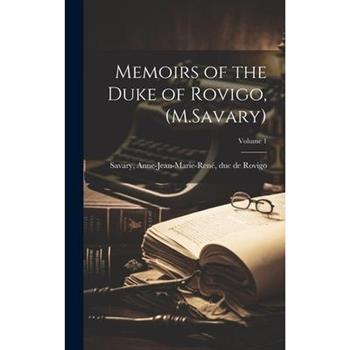 Memoirs of the Duke of Rovigo, (M.Savary); Volume 1