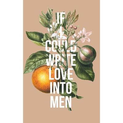 If I Could Write Love Into Men