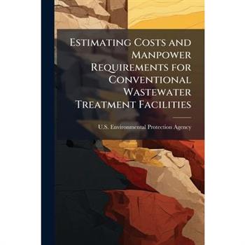 Estimating Costs and Manpower Requirements for Conventional Wastewater Treatment Facilities