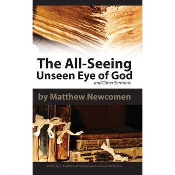 The All-Seeing Unseen Eye of God and Other Sermons