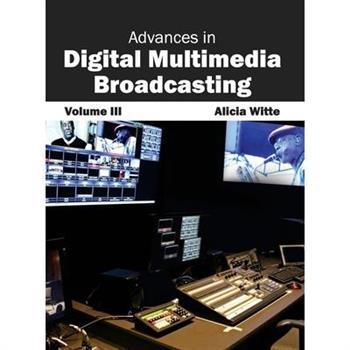 Advances in Digital Multimedia Broadcasting: Volume III