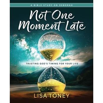 Not One Moment Late Women's Bible Study Participant Workbook