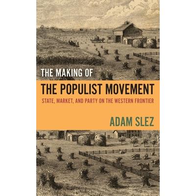 The Making of the Populist MovementTheMaking of the Populist MovementState, Market, and Pa
