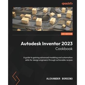 Autodesk Inventor 2023 Cookbook