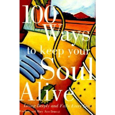 100 Ways to Keep Your Soul Alive