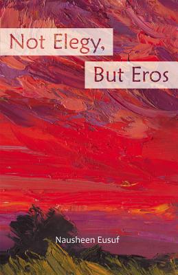 Not Elegy, but Eros