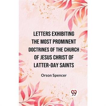 Letters Exhibiting the Most Prominent Doctrines of the Church of Jesus Christ of Latter-Day Saints