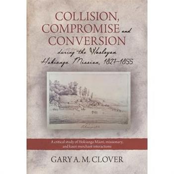 Collision, Compromise and Conversion during the Wesleyan Hokianga Mission 1827-1855