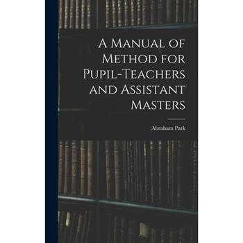 A Manual of Method for Pupil-Teachers and Assistant Masters