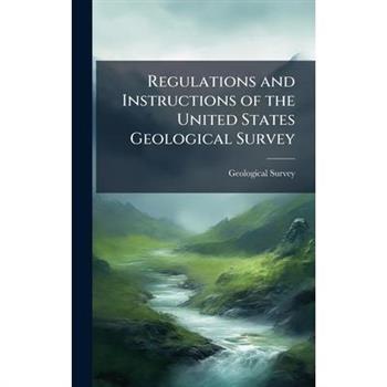 Regulations and Instructions of the United States Geological Survey