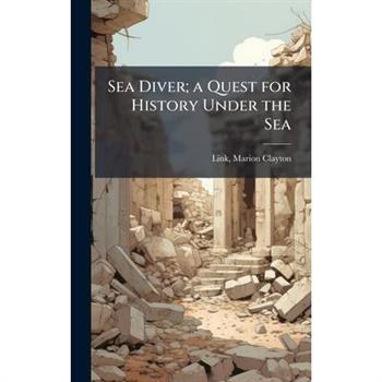 Sea Diver; a Quest for History Under the Sea