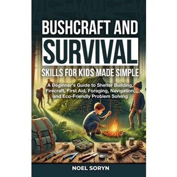 Bushcraft And Survival Skills For Kids Made Simple