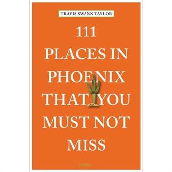 111 Places in Phoenix That You Must Not Miss