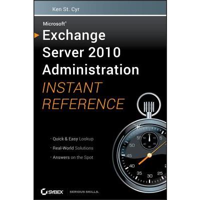 Microsoft Exchange Server 2010 Administration Instant Reference