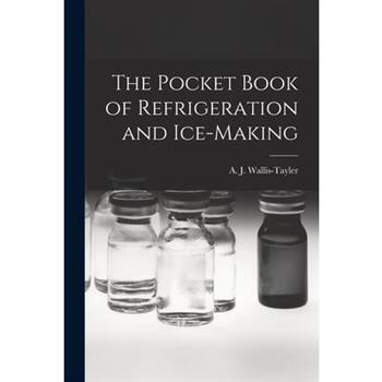 The Pocket Book of Refrigeration and Ice-Making