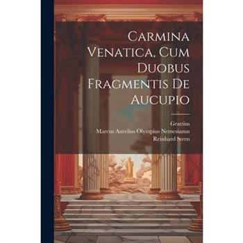 Carmina Venatica, Cum Duobus Fragmentis De Aucupio