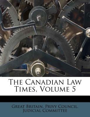 The Canadian Law Times, Volume 5