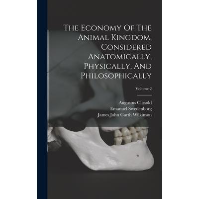 The Economy Of The Animal Kingdom, Considered Anatomically, Physically, And Philosophically; Volume 2