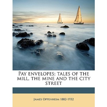 Pay Envelopes; Tales of the Mill, the Mine and the City Street
