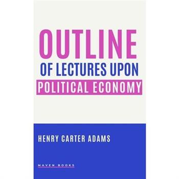 Outline of Lectures Upon Political Economy