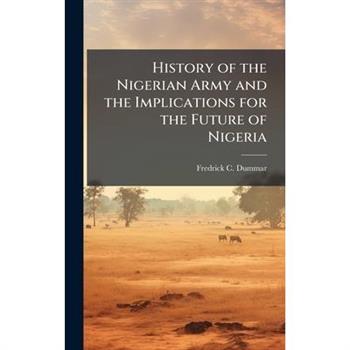 History of the Nigerian Army and the Implications for the Future of Nigeria