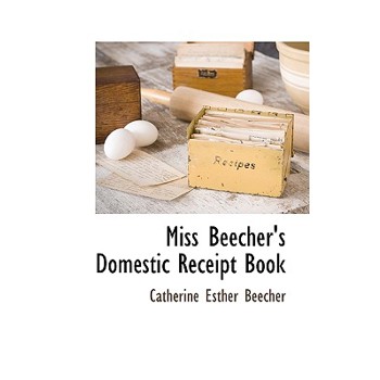 Miss Beecher’s Domestic Receipt Book