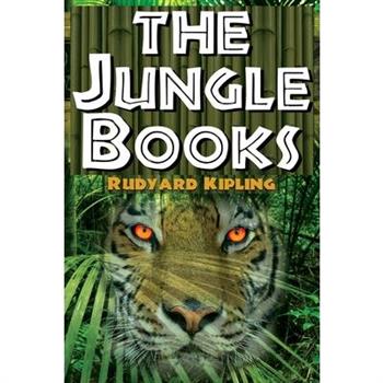 The Jungle Books - Rudyard Kipling's The First and Second Jungle Book in One Complete Volume