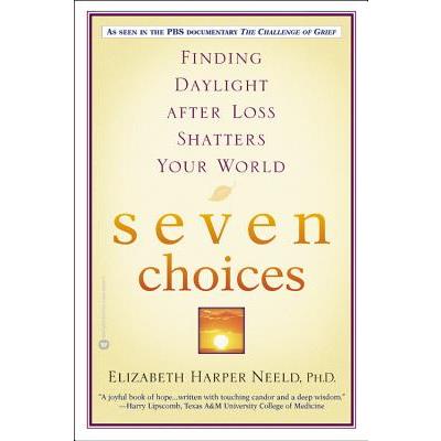 Seven Choices: Finding Daylight after Loss Shatters Your World