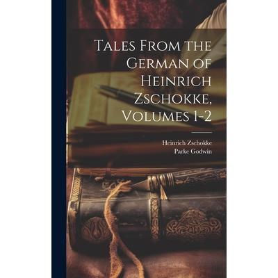 Tales From the German of Heinrich Zschokke, Volumes 1-2