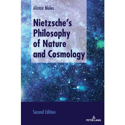 Nietzsche’s Philosophy of Nature and Cosmology; Second Edition