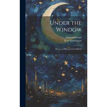 Under the Window; Pictvres & Rhymes for Children