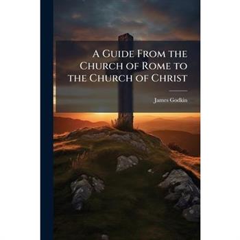 A Guide From the Church of Rome to the Church of Christ