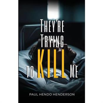 They're Trying to Kill Me