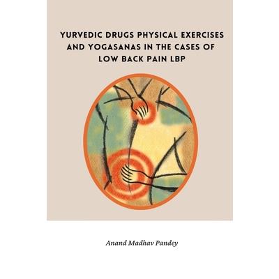 Ayurvedic Drugs Physical Exercises and Yogasanas in the Cases of Low Back Pain LBP