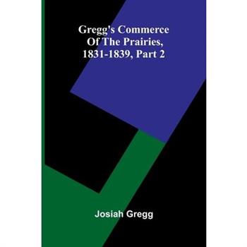 Gregg'S Commerce Of The Prairies, 1831-1839, Part 2