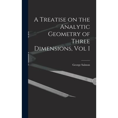 A Treatise on the Analytic Geometry of Three Dimensions, Vol I