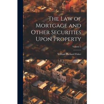 The Law of Mortgage and Other Securities Upon Property; Volume 2