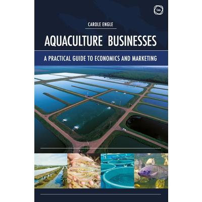 Aquaculture BusinessesA Practical Guide to Economics and Marketing